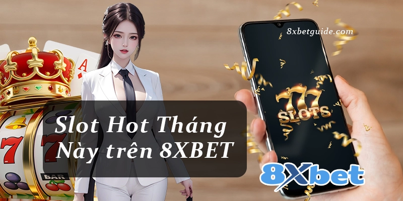 Khám Phá Game Slot Hot Nhất Tháng Này trên 8xbet