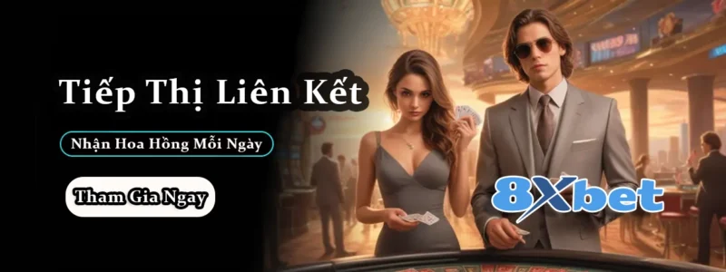 (Affiliate Marketing) Tiếp thị liên kết 8xbet cùng hoa hồng hấp dẫn tại sòng bài
